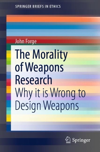 Бумажная книга «The Morality of Weapons Research: Why it is Wrong to Design Weapons», автор Джон Фордж - фото №1