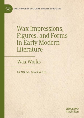 Бумажная книга «Wax Impressions, Figures, and Forms in Early Modern Literature: Wax Works», автор Линн М. Максвелл - фото №1