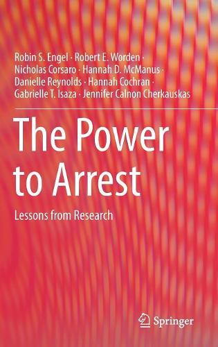 Паперова книга «The Power to Arrest: Lessons from Research», авторів Даніель Рейнольдс, Габріель Т. Ісаза, Ханна Кокран, Ганна Д. МакМанус, Дженніфер Калнон Черкаускас, Ніколас Корсаро, Роберт Е. Ворден, Робін С. Енгель - фото №1