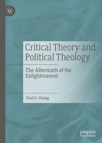 Бумажная книга «Critical Theory and Political Theology: The Aftermath of the Enlightenment», автор Пол С. Чанг - фото №1