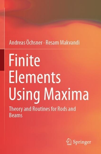 Бумажная книга «Finite Elements Using Maxima: Theory and Routines for Rods and Beams», авторов Андреас Охснер, Ресам Макванди - фото №1
