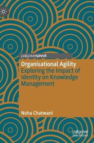 Бумажная книга «Organisational Agility: Exploring the Impact of Identity on Knowledge Management», автор Неха Чатвани - фото №1