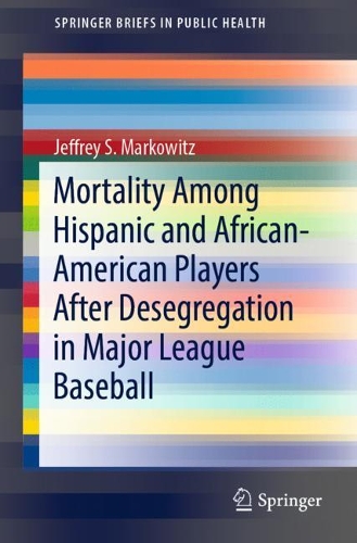 Бумажная книга «Mortality Among Hispanic and African-American Players After Desegregation in Major League Baseball», автор Джеффри С. Марковиц - фото №1