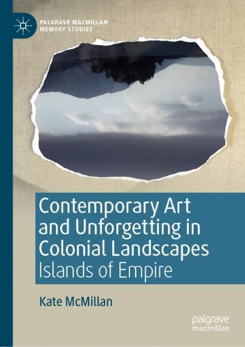 Бумажная книга «Contemporary Art and Unforgetting in Colonial Landscapes: Islands of Empire», автор Кейт Макмиллан - фото №1