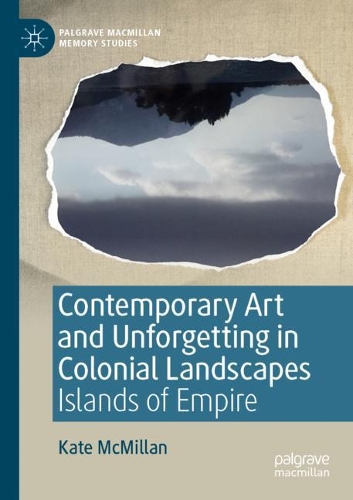Бумажная книга «Contemporary Art and Unforgetting in Colonial Landscapes: Islands of Empire», автор Кейт Макмиллан - фото №1