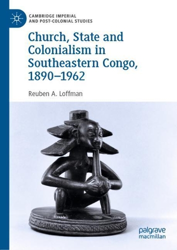 Бумажная книга «Church, State and Colonialism in Southeastern Congo, 1890–1962», автор Рубен А. Лоффман - фото №1