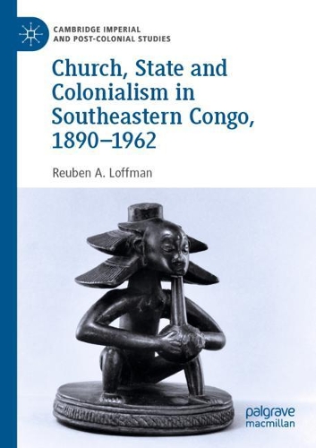 Бумажная книга «Church, State and Colonialism in Southeastern Congo, 1890–1962», автор Рубен А. Лоффман - фото №1