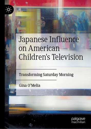 Бумажная книга «Japanese Influence on American Children's Television: Transforming Saturday Morning», автор Джина О'Мелия - фото №1
