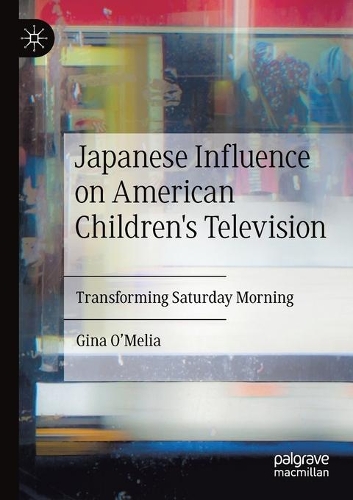 Бумажная книга «Japanese Influence on American Children's Television: Transforming Saturday Morning», автор Джина О'Мелия - фото №1