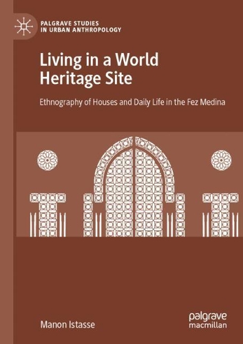 Бумажная книга «Living in a World Heritage Site: Ethnography of Houses and Daily Life in the Fez Medina», автор Манон Истассе - фото №1