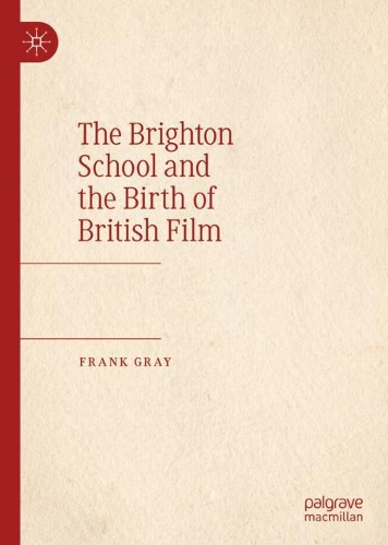 Бумажная книга «The Brighton School and the Birth of British Film», автор Фрэнк Грэй - фото №1