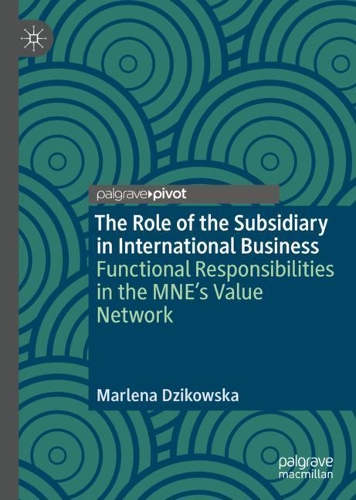 Бумажная книга «The Role of the Subsidiary in International Business: Functional Responsibilities in the MNE's Value Network», автор Марлена Дзиковска - фото №1