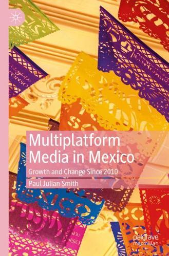 Бумажная книга «Multiplatform Media in Mexico: Growth and Change Since 2010», автор Пол Джулиан Смит - фото №1