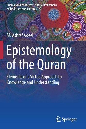 Паперова книга «Epistemology of the Quran: Elements of a Virtue Approach to Knowledge and Understanding», автор М. Ашраф Аділ - фото №1