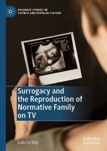 Бумажная книга «Surrogacy and the Reproduction of Normative Family on TV», автор Лулу Ле Вэй - фото №1