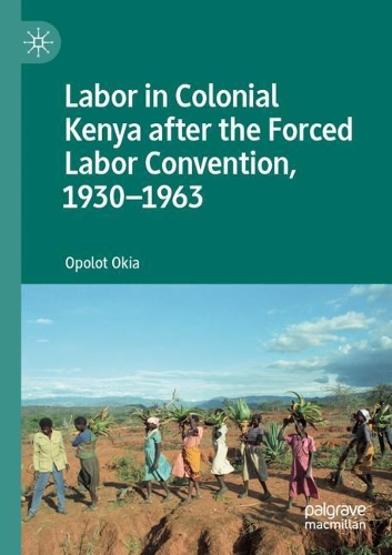 Бумажная книга «Labor in Colonial Kenya after the Forced Labor Convention, 1930–1963», автор Ополот Окия - фото №1