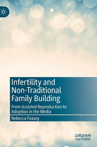 Бумажная книга «Infertility and Non-Traditional Family Building: From Assisted Reproduction to Adoption in the Media», автор Ребекка Фейси - фото №1