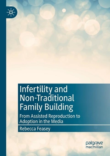 Бумажная книга «Infertility and Non-Traditional Family Building: From Assisted Reproduction to Adoption in the Media», автор Ребекка Фейси - фото №1