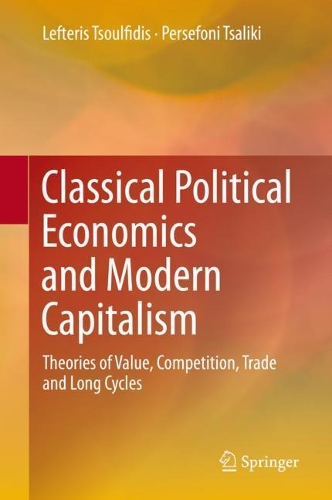 Паперова книга «Classical Political Economics and Modern Capitalism: Theories of Value, Competition, Trade and Long Cycles», авторів Лефтерис Цулфідіс, Персефоні Цалікі - фото №1