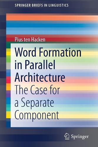 [object Object] «Word Formation in Parallel Architecture: The Case for a Separate Component», автор Піус тен Хакен - фото №1