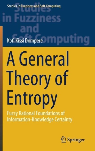 [object Object] «A General Theory of Entropy: Fuzzy Rational Foundations of Information-Knowledge Certainty», автор Кофі Кіссі Домпере - фото №1