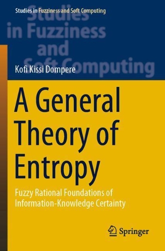 [object Object] «A General Theory of Entropy: Fuzzy Rational Foundations of Information-Knowledge Certainty», автор Кофи Кисси Домпере - фото №1