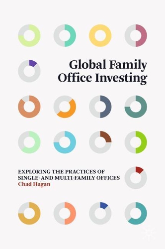 Бумажная книга «Global Family Office Investing: Exploring the Practices of Single- and Multi-Family Offices», автор Чад Хейген - фото №1