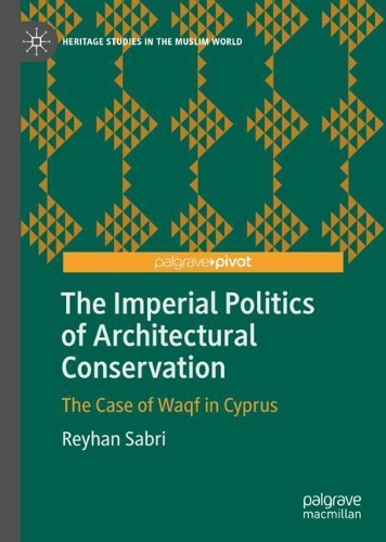 Бумажная книга «The Imperial Politics of Architectural Conservation: The Case of Waqf in Cyprus», автор Рейхан Сабри - фото №1