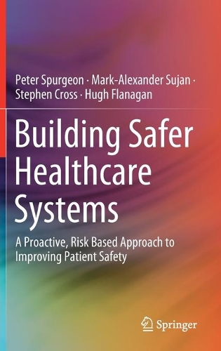 Бумажная книга «Building Safer Healthcare Systems: A Proactive, Risk Based Approach to Improving Patient Safety», авторов Хью Фланаган, Марк-Александр Суян, Питер Сперджен, Стивен Кросс - фото №1