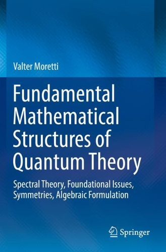 [object Object] «Fundamental Mathematical Structures of Quantum Theory: Spectral Theory, Foundational Issues, Symmetries, Algebraic Formulation», автор Вальтер Моретті - фото №1