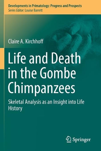 [object Object] «Life and Death in the Gombe Chimpanzees: Skeletal Analysis as an Insight into Life History», автор Клер А. Кірхгофф - фото №1