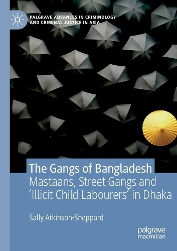 Бумажная книга «The Gangs of Bangladesh: Mastaans, Street Gangs and ‘Illicit Child Labourers’ in Dhaka», автор Салли Аткинсон-Шеппард - фото №1