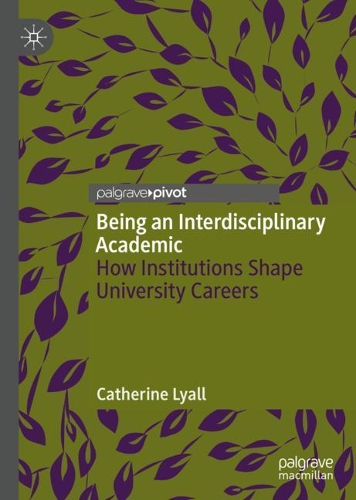 Бумажная книга «Being an Interdisciplinary Academic: How Institutions Shape University Careers», автор Кэтрин Лайалл - фото №1