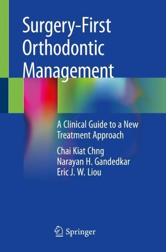 Бумажная книга «Surgery-First Orthodontic Management: A Clinical Guide to a New Treatment Approach», авторов Чай Киат Чнг, Эрик Дж. В. Лиу, Нараян Х. Гандедкар - фото №1
