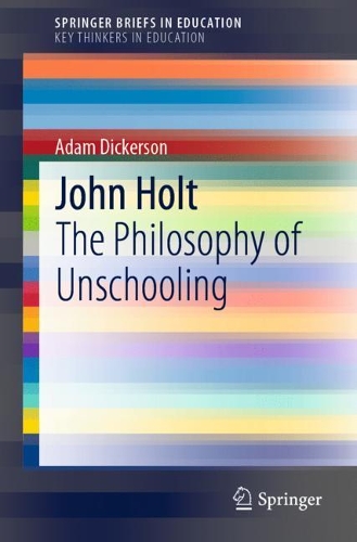 Бумажная книга «John Holt: The Philosophy of Unschooling», автор Адам Дикерсон - фото №1