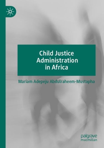 Бумажная книга «Child Justice Administration in Africa», автор Мариам Адепеджу Абдулрахим-Мустафа - фото №1