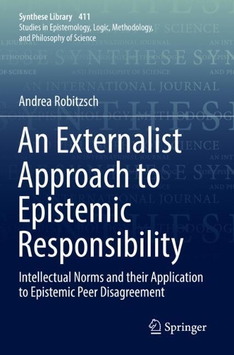 Бумажная книга «An Externalist Approach to Epistemic Responsibility: Intellectual Norms and their Application to Epistemic Peer Disagreement», автор Андреа Робицш - фото №1