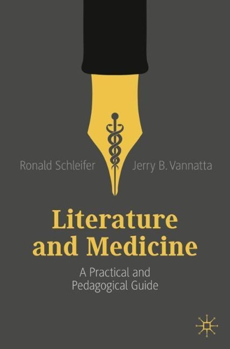 Паперова книга «Literature and Medicine: A Practical and Pedagogical Guide», авторів Джеррі Б. Ваннатта, Рональд Шляйфер - фото №1
