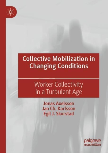 Бумажная книга «Collective Mobilization in Changing Conditions: Worker Collectivity in a Turbulent Age», авторов Эгиль Й. Скорстад, Ян Ч. Карлссон, Йонас Аксельссон - фото №1