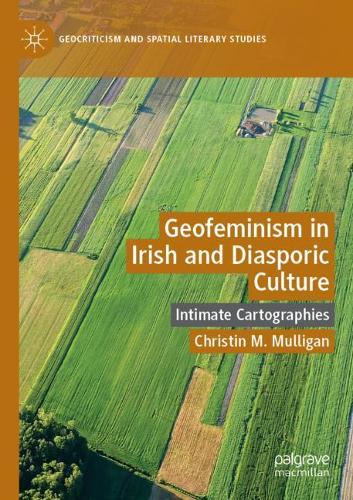 Бумажная книга «Geofeminism in Irish and Diasporic Culture: Intimate Cartographies», автор Кристин М. Маллиган - фото №1