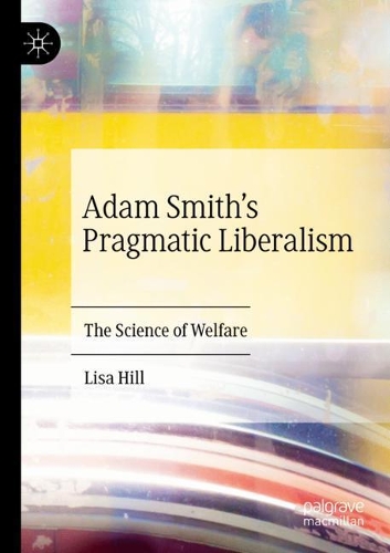 Бумажная книга «Adam Smith’s Pragmatic Liberalism: The Science of Welfare», автор Лиза Хилл - фото №1