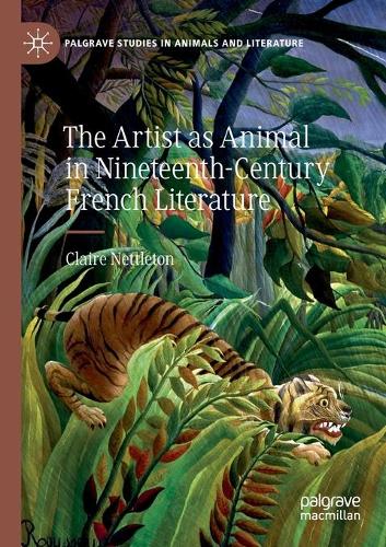 Бумажная книга «The Artist as Animal in Nineteenth-Century French Literature», автор Клэр Неттлтон - фото №1
