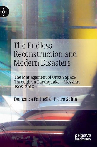Бумажная книга «The Endless Reconstruction and Modern Disasters: The Management of Urban Space Through an Earthquake – Messina, 1908–2018», авторов Доменика Фаринелла, Пьетро Саитта - фото №1