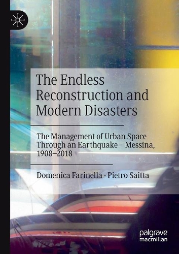 Бумажная книга «The Endless Reconstruction and Modern Disasters: The Management of Urban Space Through an Earthquake – Messina, 1908–2018», авторов Доменика Фаринелла, Пьетро Саитта - фото №1
