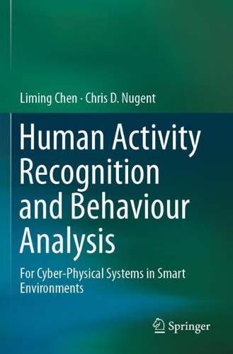 [object Object] «Human Activity Recognition and Behaviour Analysis: For Cyber-Physical Systems in Smart Environments», авторів Кріс Д. Нуджент, Лімінг Чен - фото №1