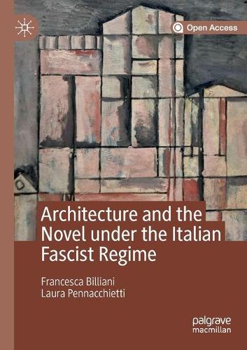 Бумажная книга «Architecture and the Novel under the Italian Fascist Regime», авторов Франческа Биллиани, Лаура Пеннаккиетти - фото №1