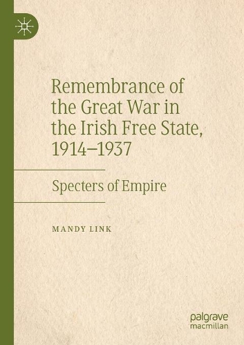 Бумажная книга «Remembrance of the Great War in the Irish Free State, 1914–1937: Specters of Empire», автор Мэнди Линк - фото №1