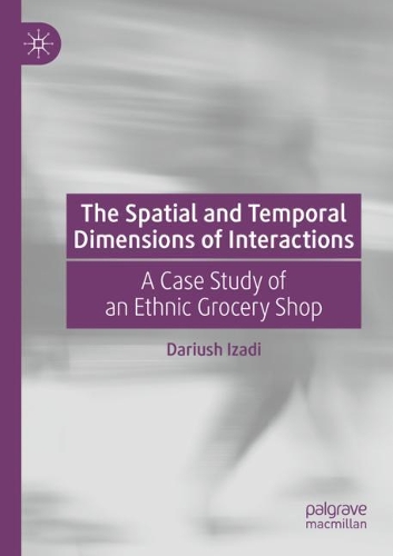 Бумажная книга «The Spatial and Temporal Dimensions of Interactions: A Case Study of an Ethnic Grocery Shop», автор Дариуш Изади - фото №1