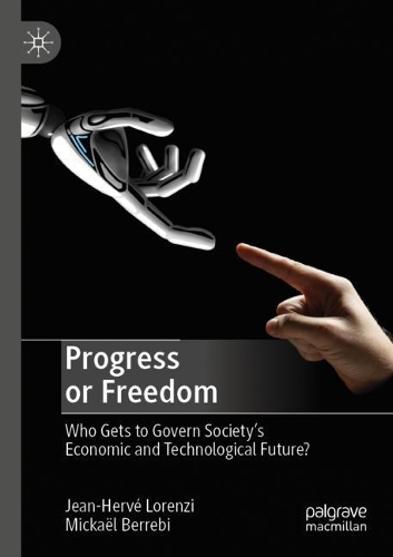 Бумажная книга «Progress or Freedom: Who Gets to Govern Society’s Economic and Technological Future?», авторов Жан-Эрве Лоренци, Микаэль Берреби - фото №1