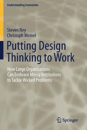 Паперова книга «Putting Design Thinking to Work: How Large Organizations Can Embrace Messy Institutions to Tackle Wicked Problems», авторів Крістоф Майнел, Стівен Ней - фото №1